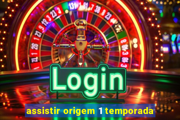 assistir origem 1 temporada